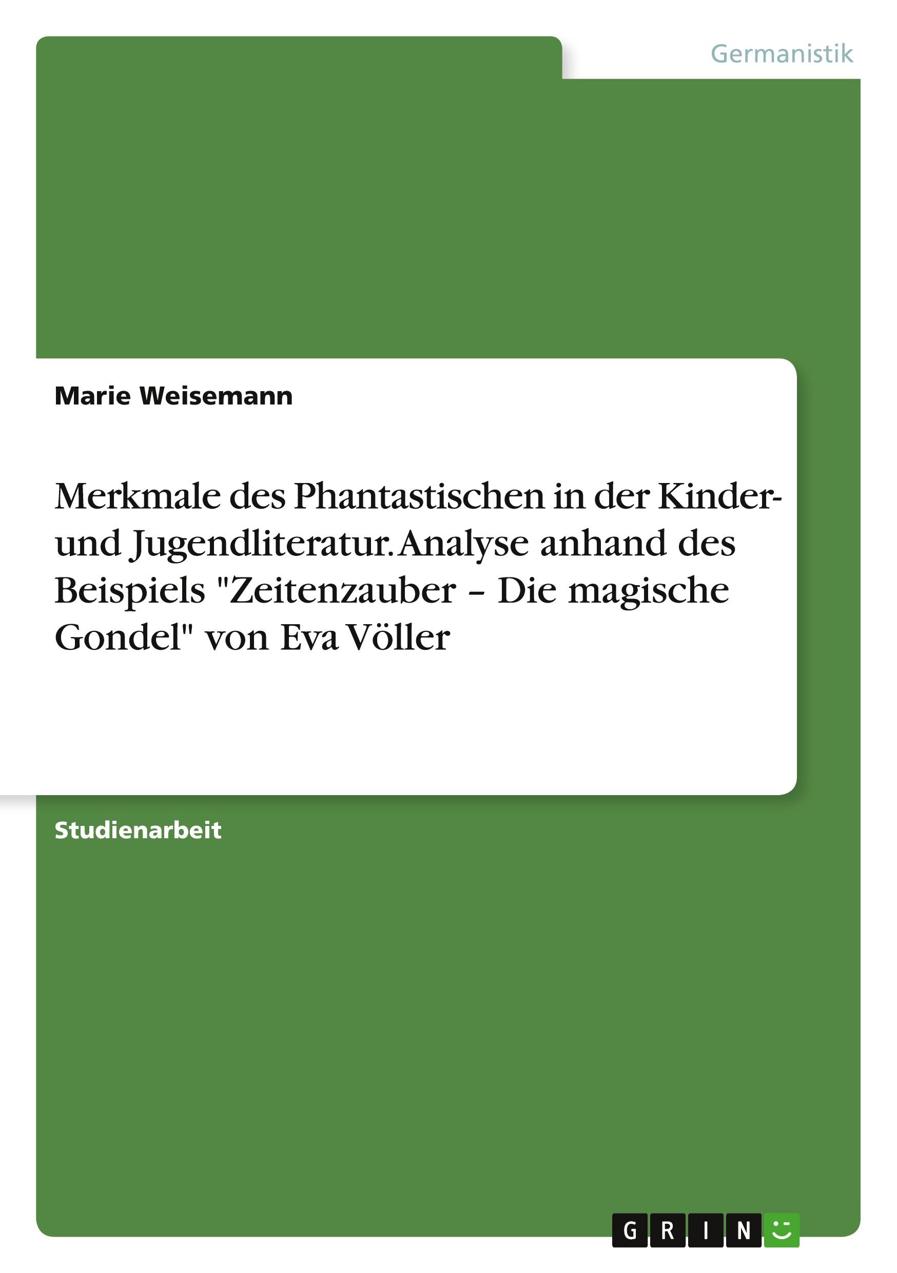 Merkmale des Phantastischen in der Kinder- und Jugendliteratur. Analyse anhand des Beispiels  "Zeitenzauber ¿ Die magische Gondel" von Eva Völler