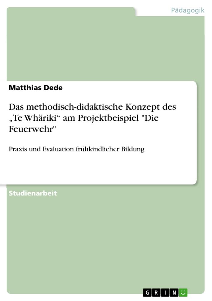 Das methodisch-didaktische Konzept des ¿Te Whäriki¿ am Projektbeispiel "Die Feuerwehr"