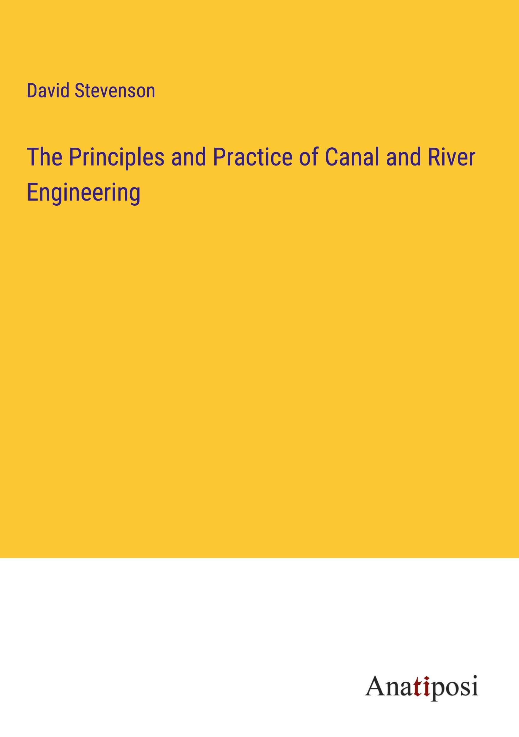 The Principles and Practice of Canal and River Engineering