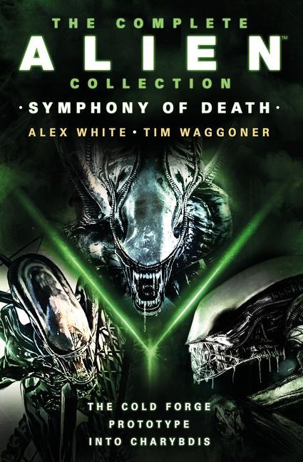 The Complete Alien Collection: Symphony of Death (the Cold Forge, Prototype, Into Charybdis)