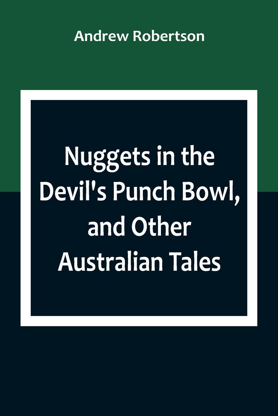 Nuggets in the Devil's Punch Bowl, and Other Australian Tales