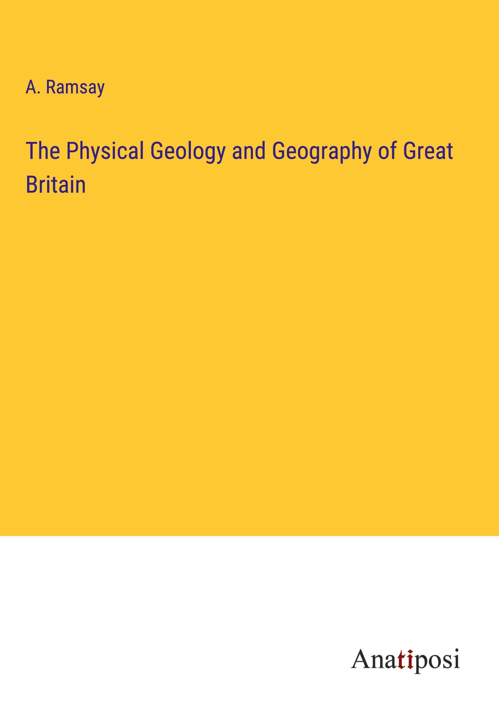 The Physical Geology and Geography of Great Britain