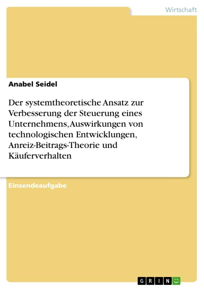 Der systemtheoretische Ansatz zur Verbesserung der Steuerung eines Unternehmens, Auswirkungen von technologischen Entwicklungen, Anreiz-Beitrags-Theorie und Käuferverhalten