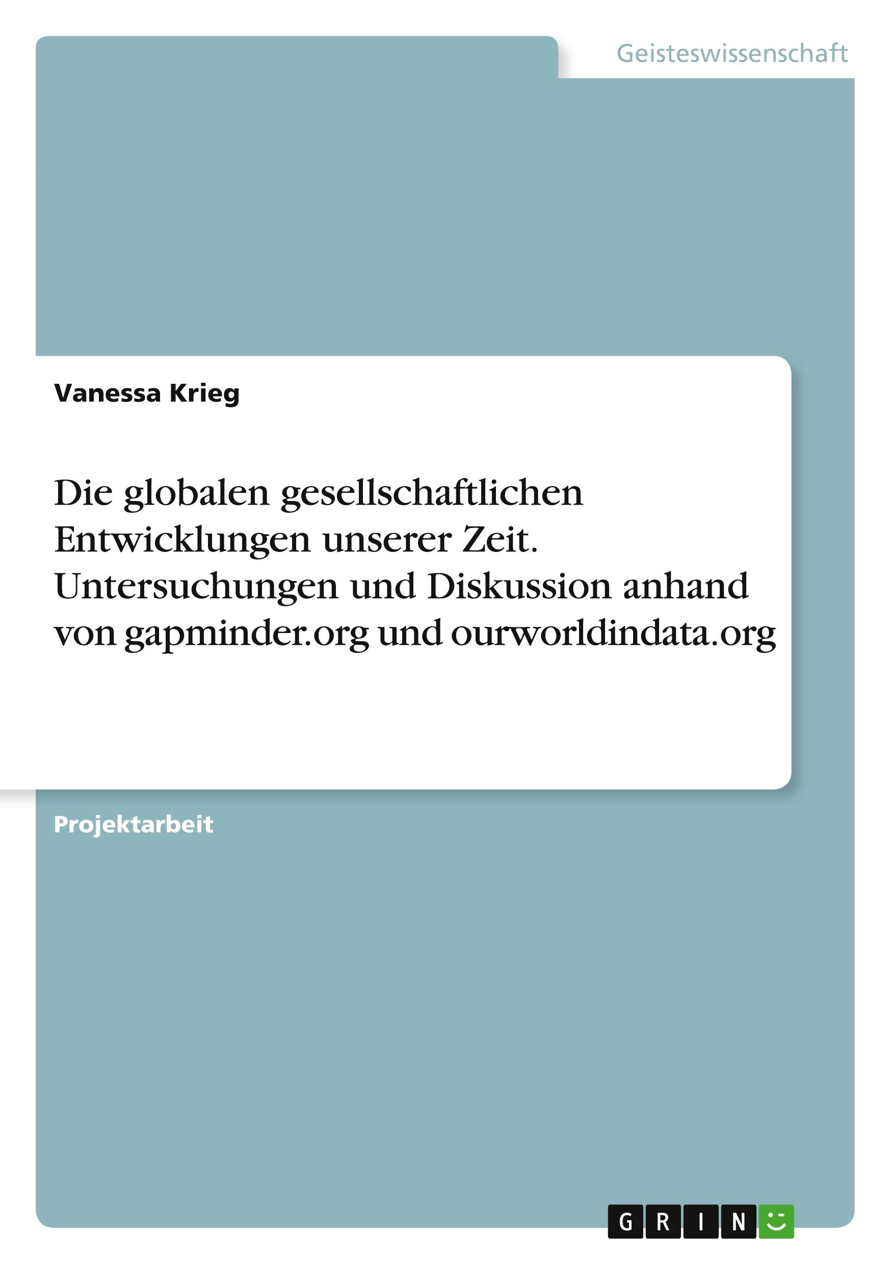 Die globalen gesellschaftlichen Entwicklungen unserer Zeit. Untersuchungen und Diskussion anhand von gapminder.org und ourworldindata.org