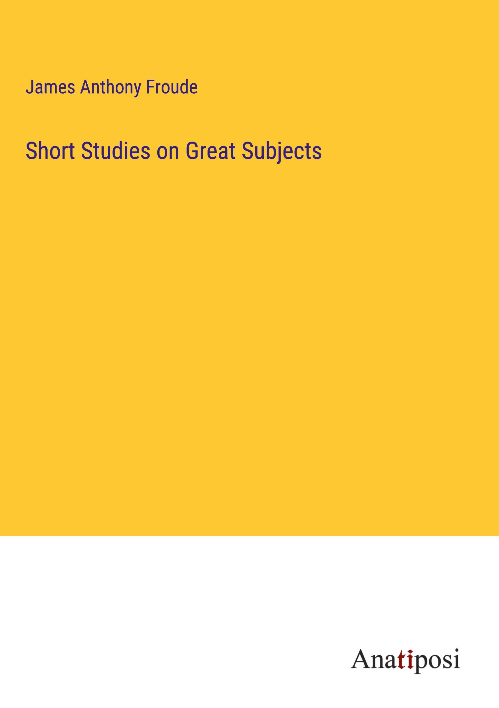 Short Studies on Great Subjects