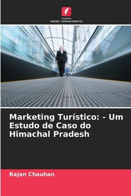 Marketing Turístico: - Um Estudo de Caso do Himachal Pradesh