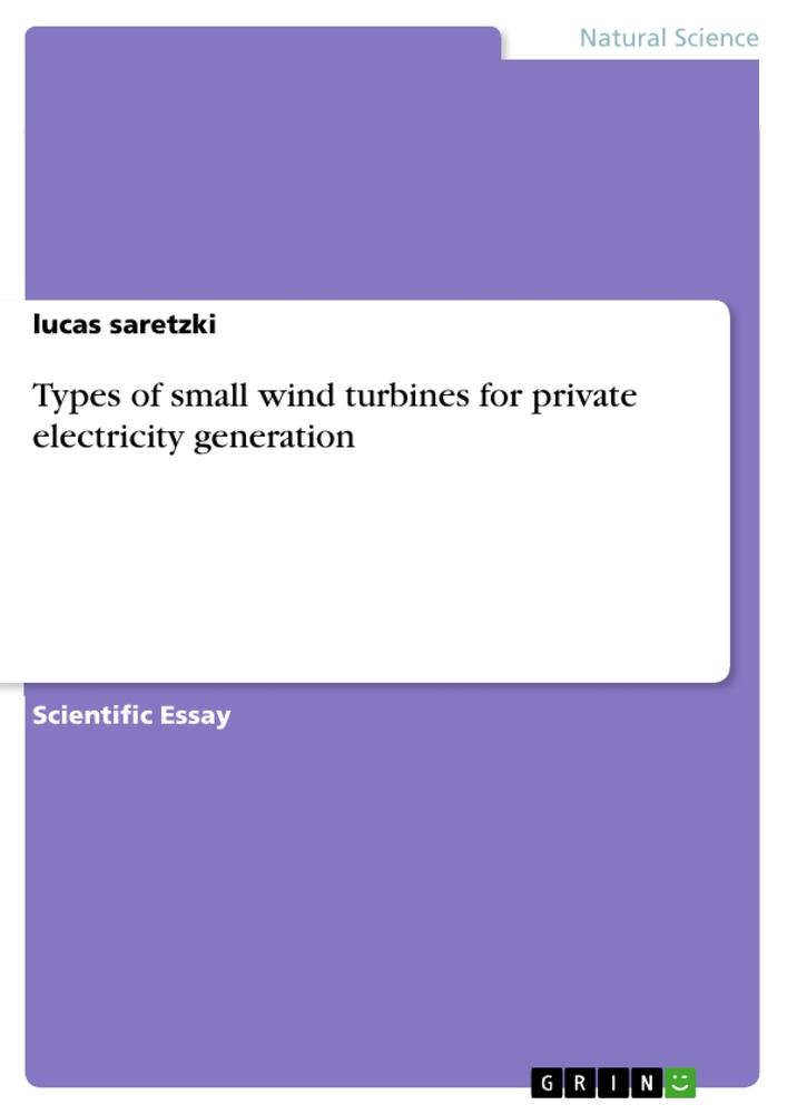 Types of small wind turbines for private electricity generation