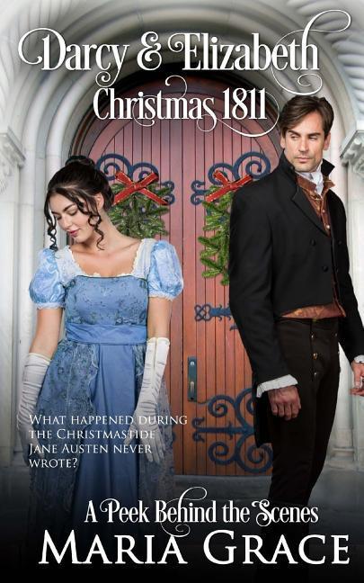 Darcy and Elizabeth: Christmas 1811: Pride and Prejudice behind the scenes