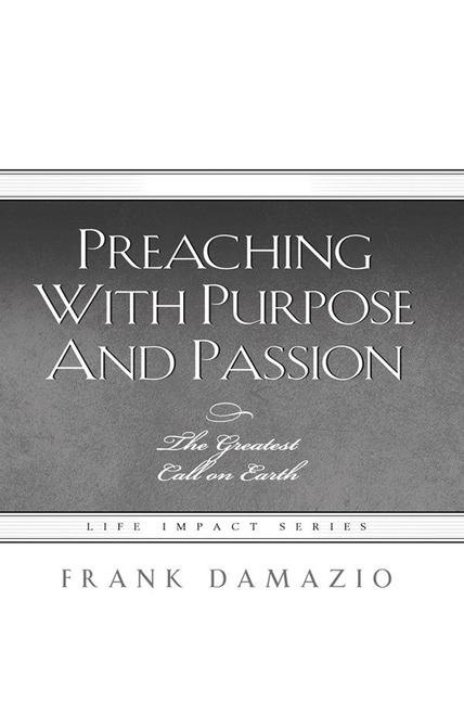 Preaching with Purpose and Passion: The Greatest Call on Earth