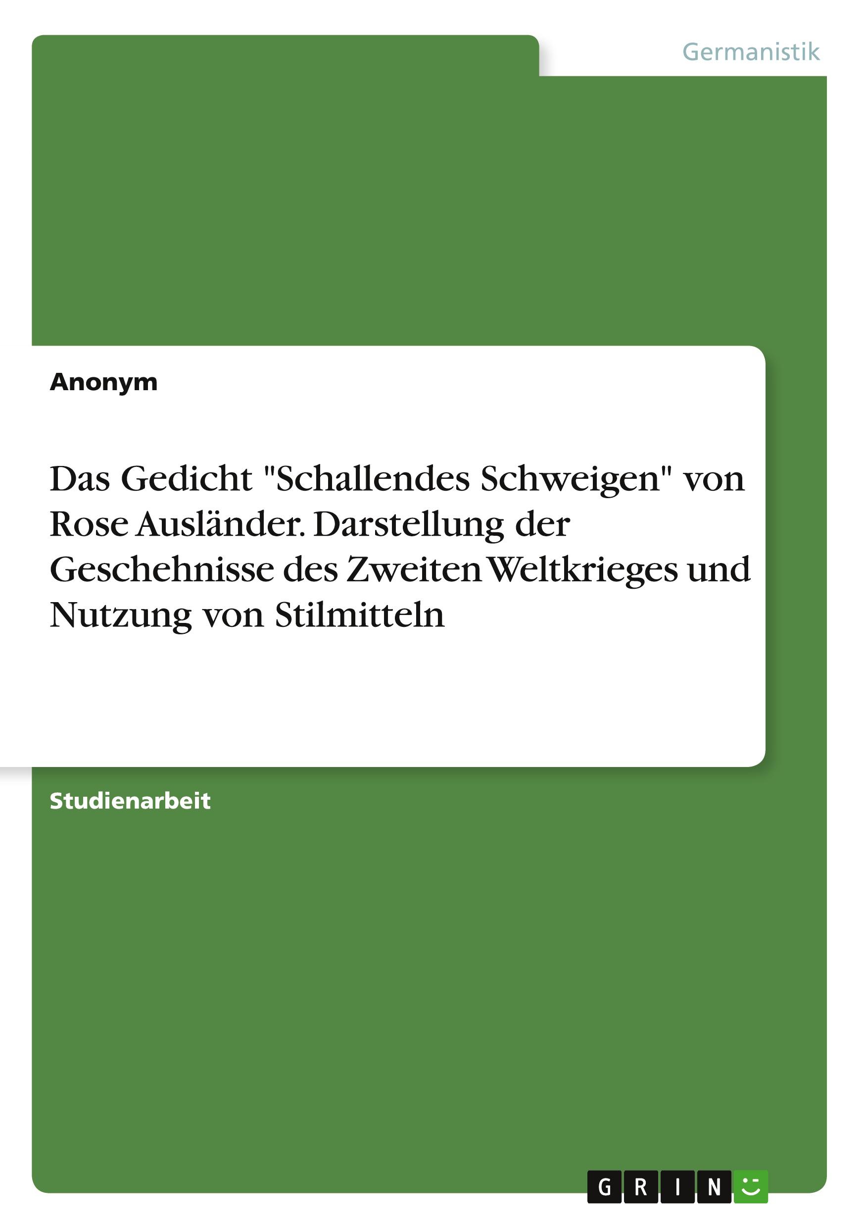 Das Gedicht "Schallendes Schweigen" von Rose Ausländer. Darstellung der Geschehnisse des Zweiten Weltkrieges und Nutzung von Stilmitteln