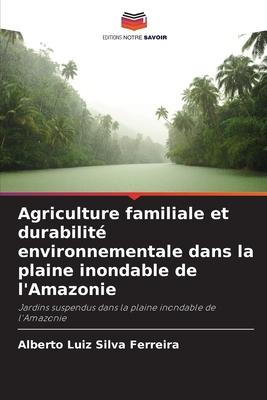 Agriculture familiale et durabilité environnementale dans la plaine inondable de l'Amazonie