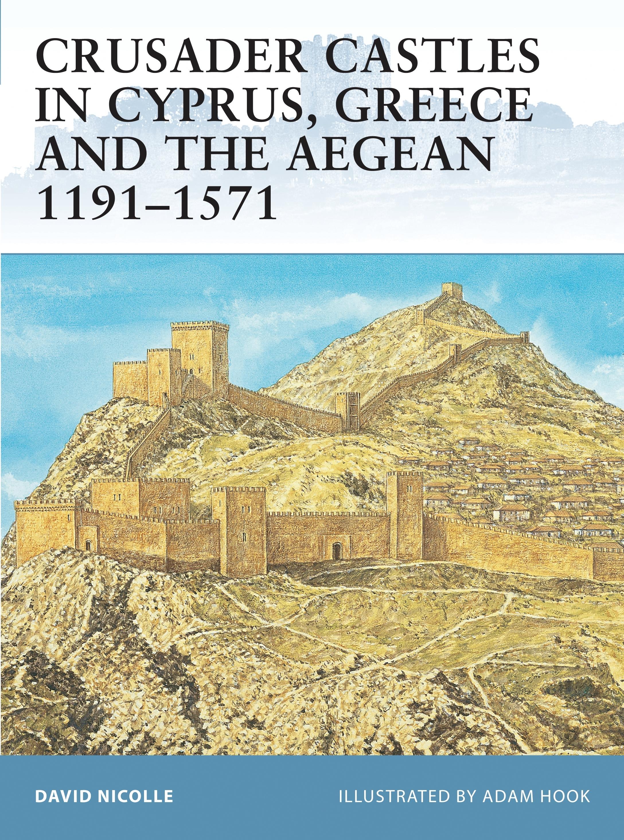 Crusader Castles in Cyprus, Greece and the Aegean 1191-1571