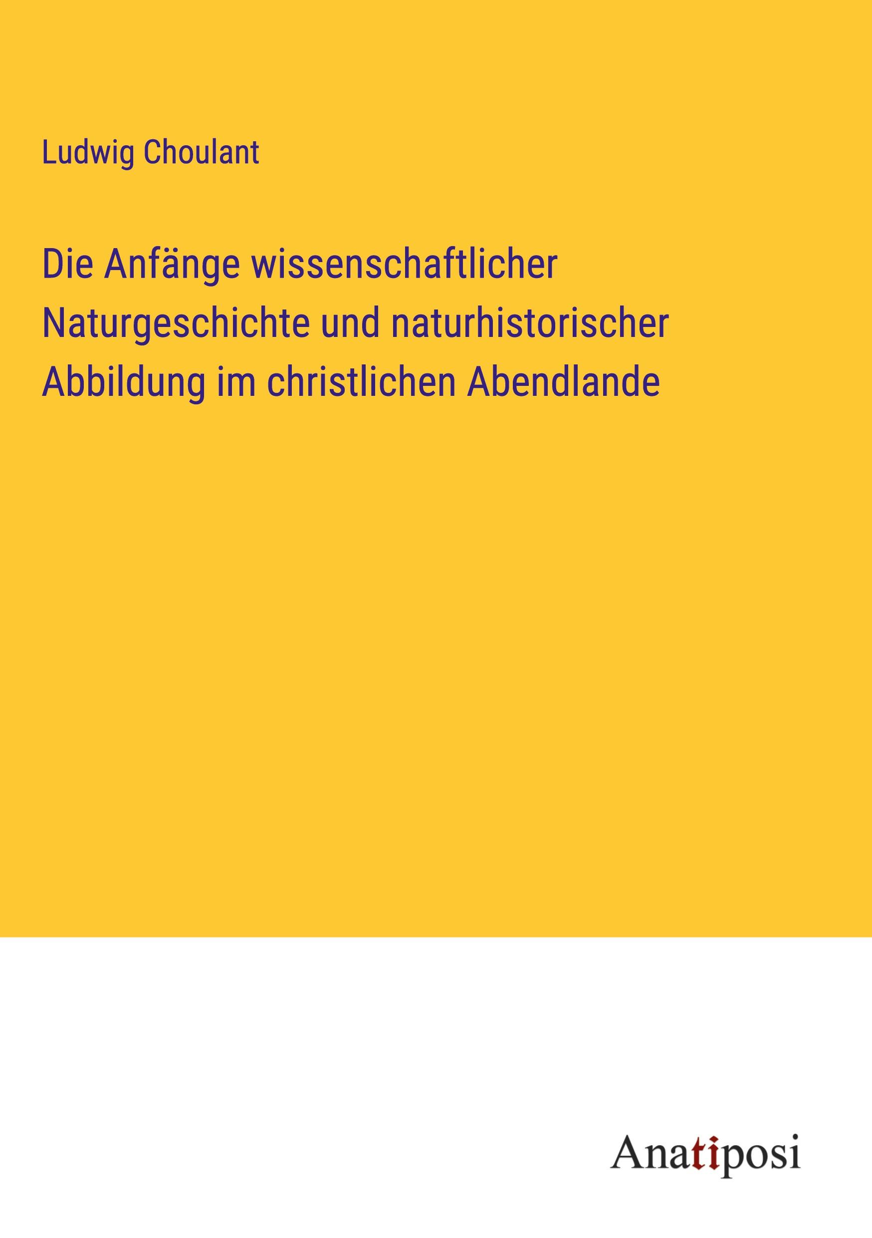 Die Anfänge wissenschaftlicher Naturgeschichte und naturhistorischer Abbildung im christlichen Abendlande