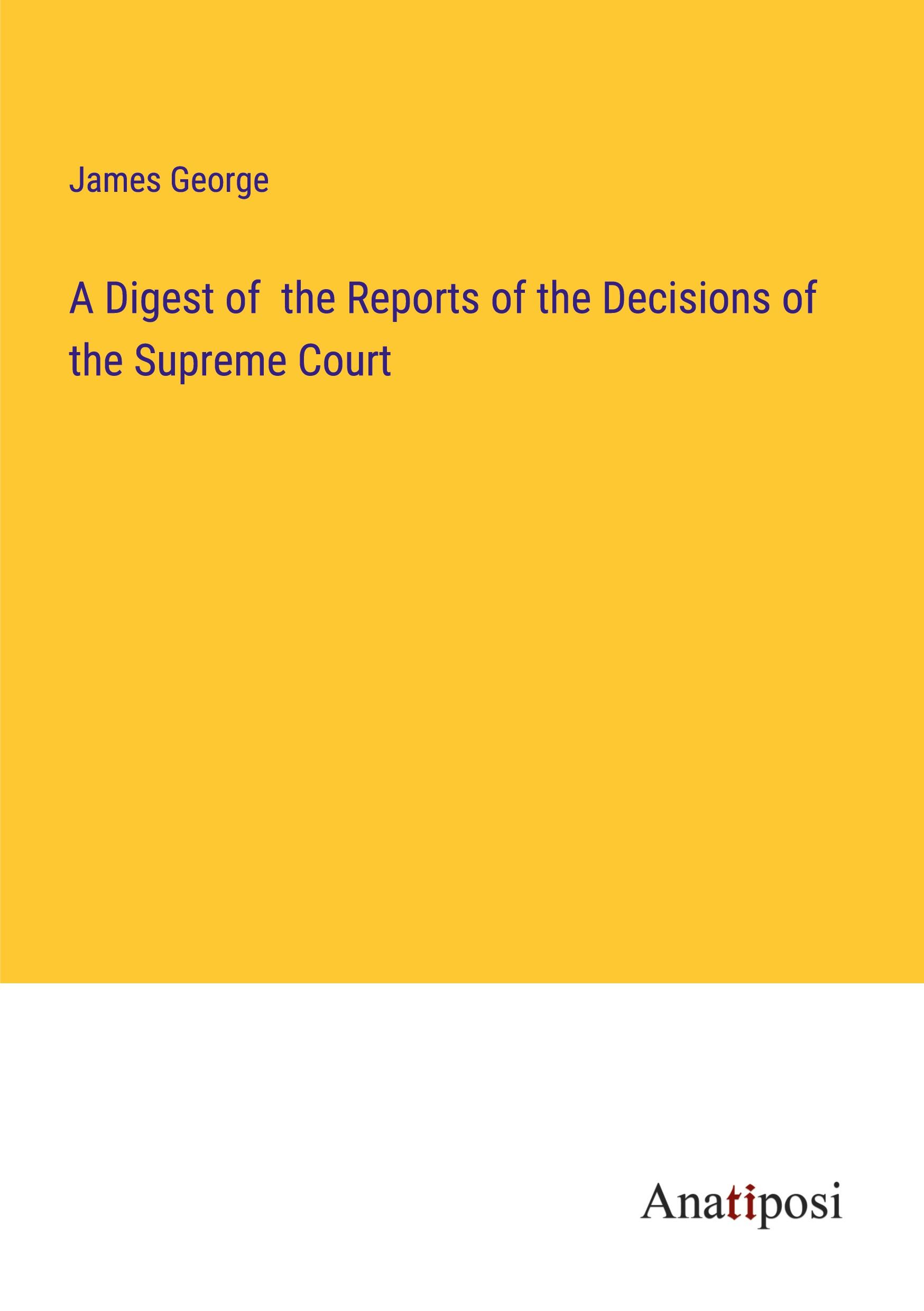 A Digest of  the Reports of the Decisions of the Supreme Court