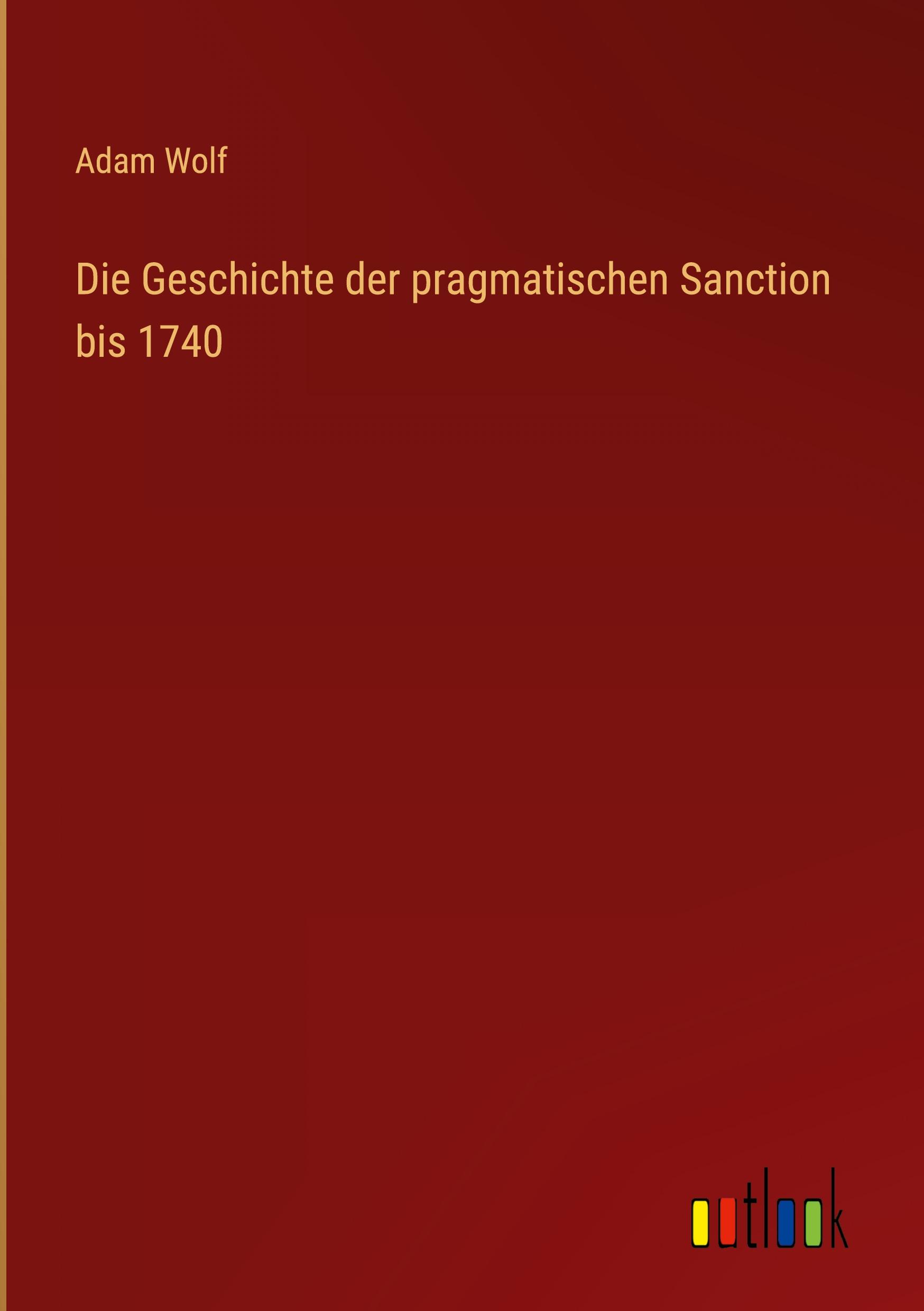 Die Geschichte der pragmatischen Sanction bis 1740