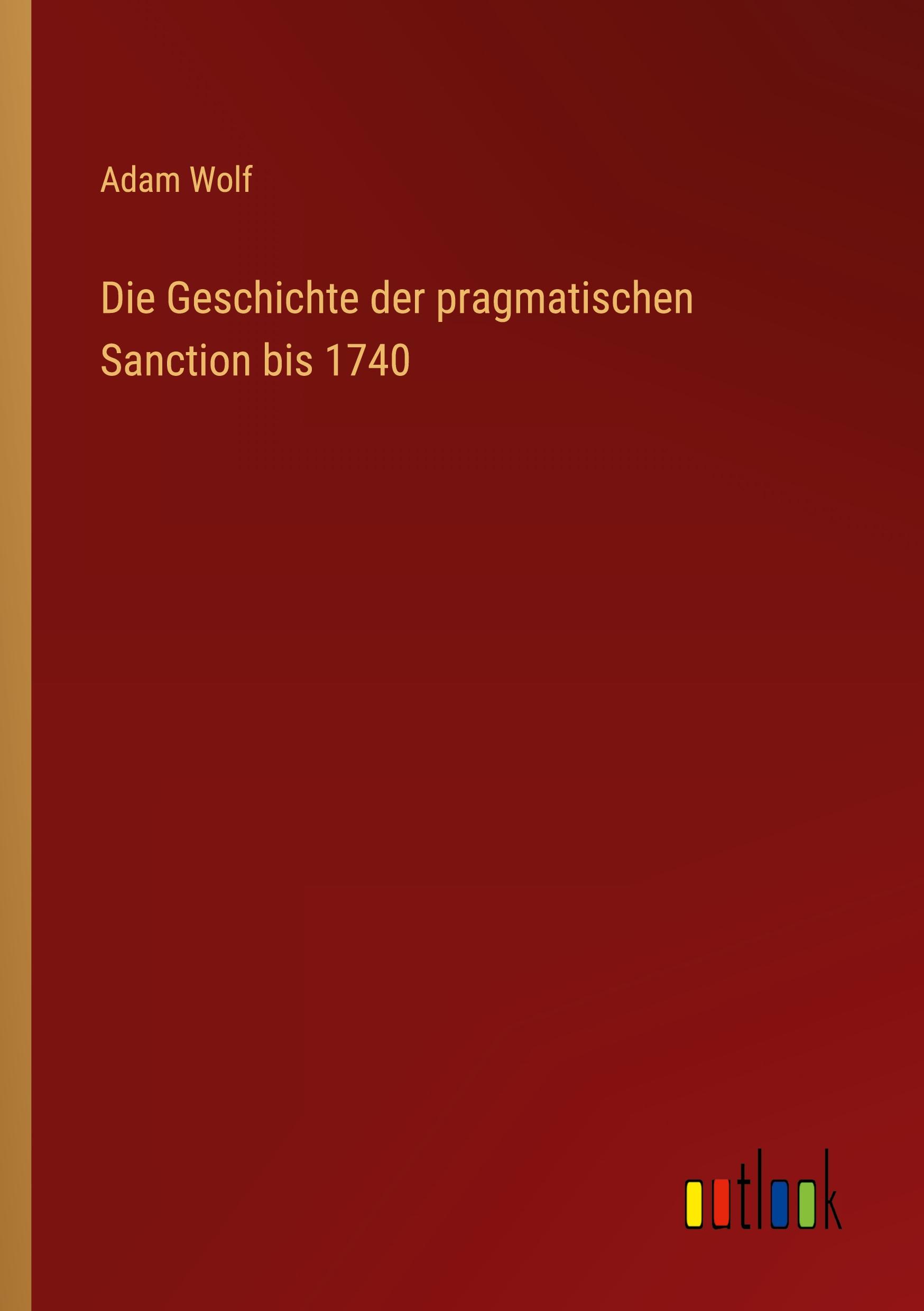 Die Geschichte der pragmatischen Sanction bis 1740