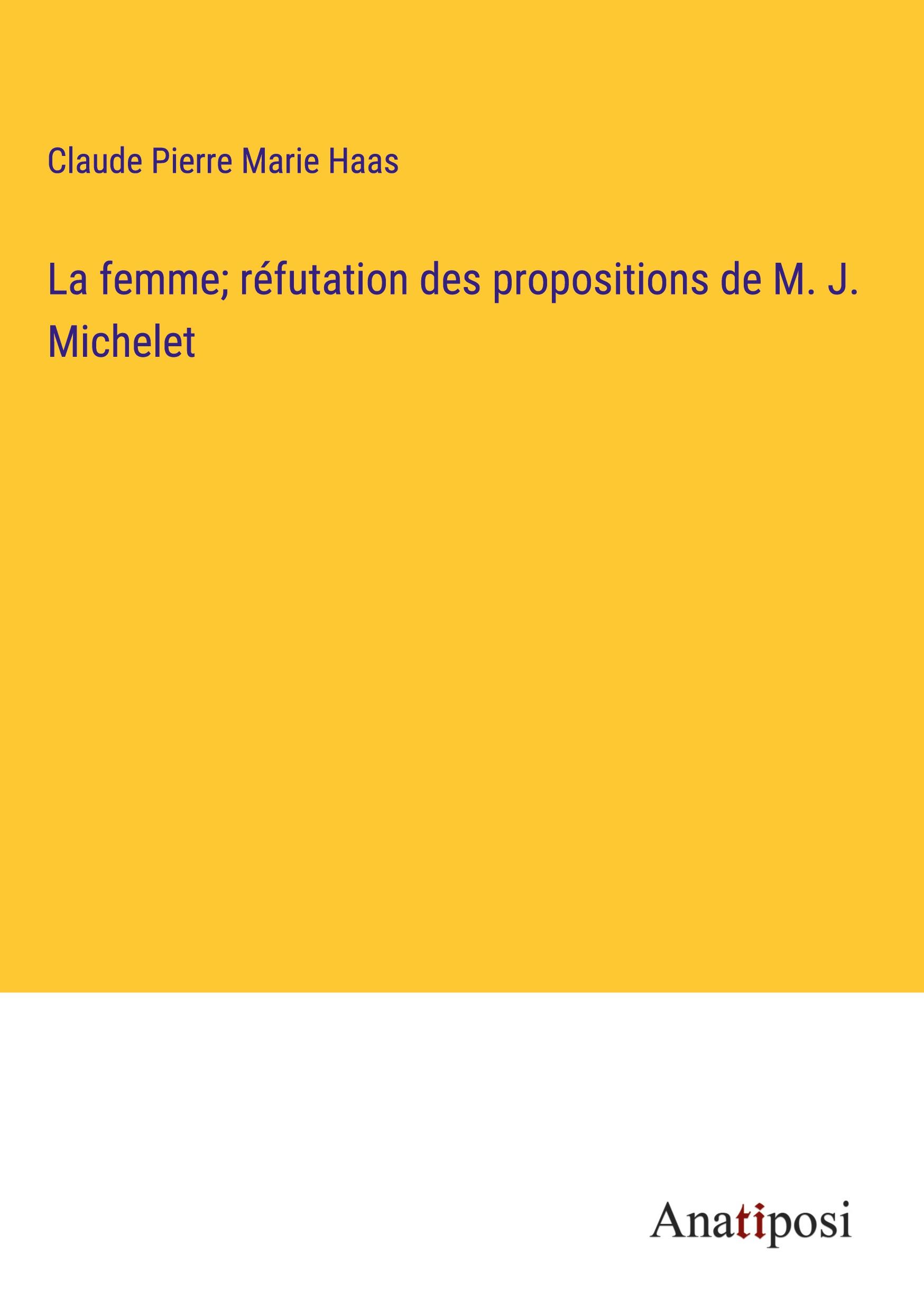 La femme; réfutation des propositions de M. J. Michelet