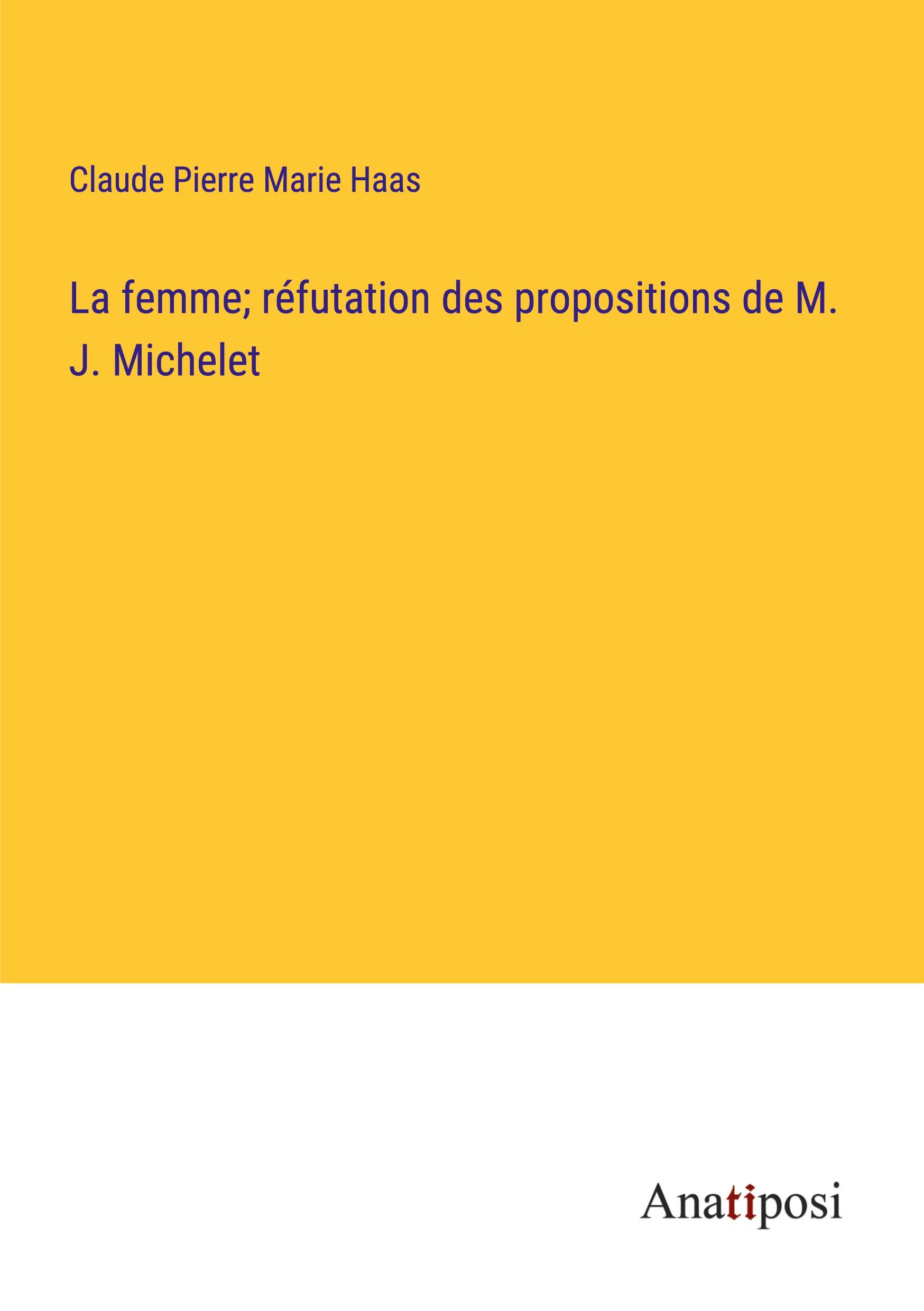 La femme; réfutation des propositions de M. J. Michelet