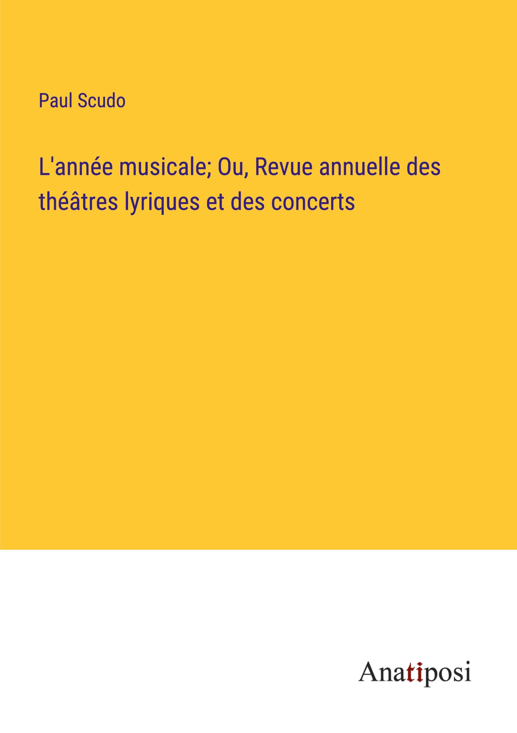 L'année musicale; Ou, Revue annuelle des théâtres lyriques et des concerts