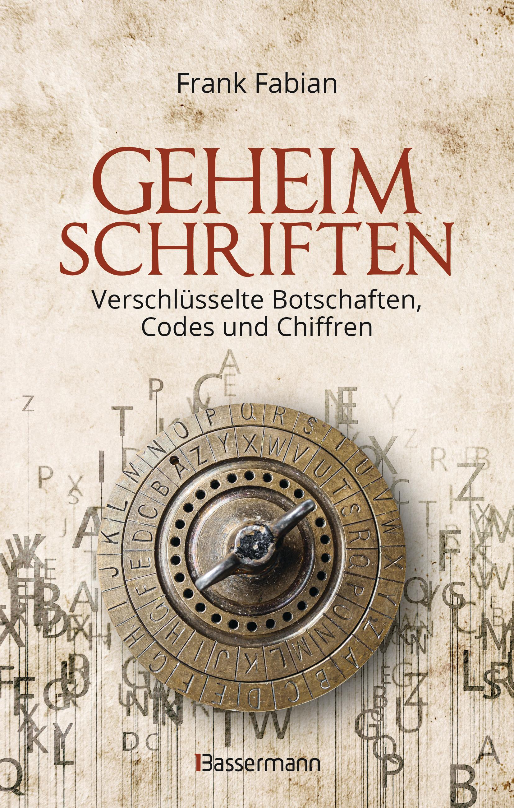 Geheimschriften. Die verschlüsselte Kommunikation der Geheimdienste, Geheimbünde, Wirtschaft und des organisierten Verbrechens