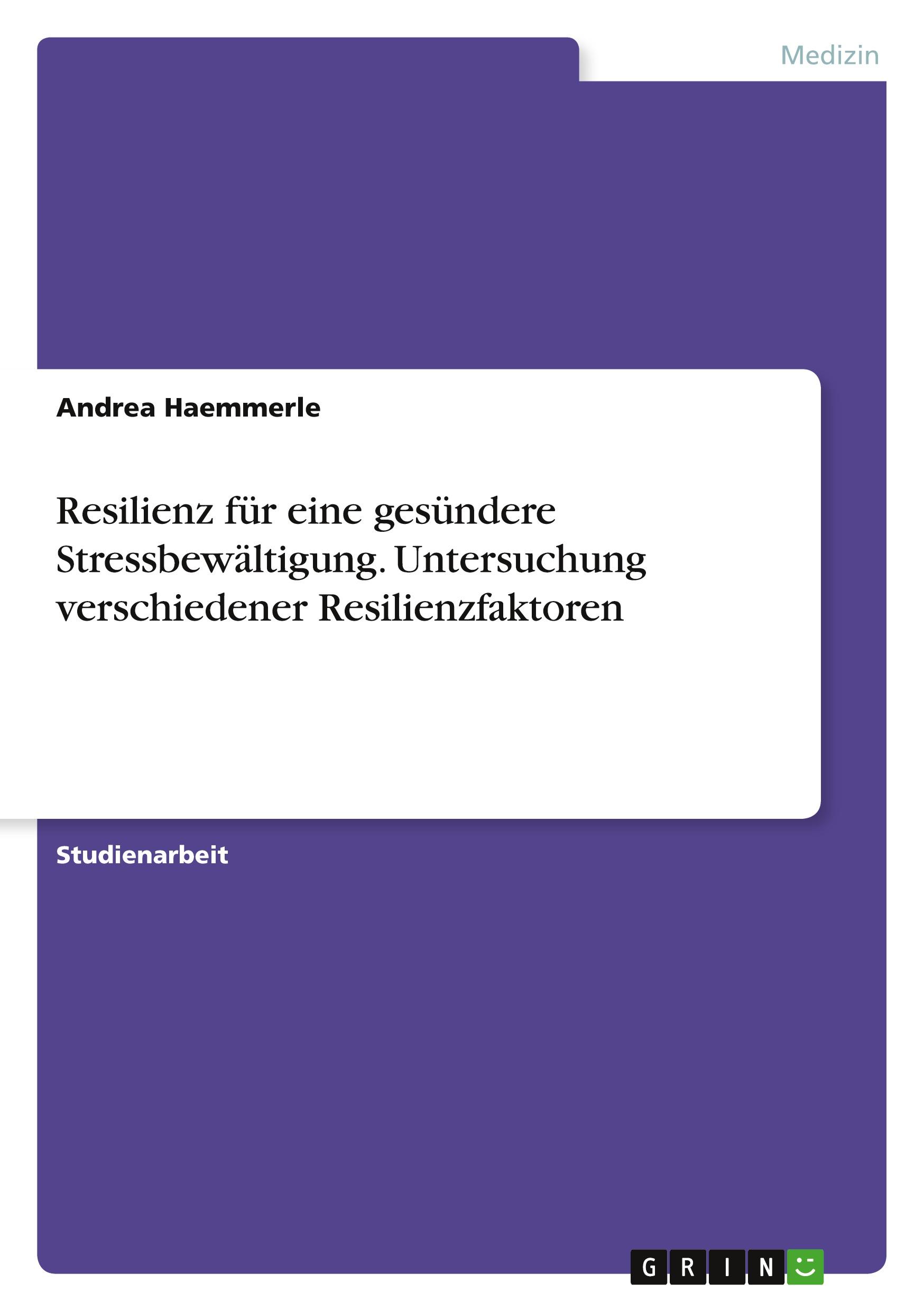 Resilienz für eine gesündere Stressbewältigung. Untersuchung verschiedener Resilienzfaktoren