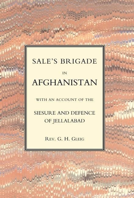 Sales Brigade in Afghanistan with an Account of the Seisure and Defence of Jellalabad (Afghanistan 1841-2)