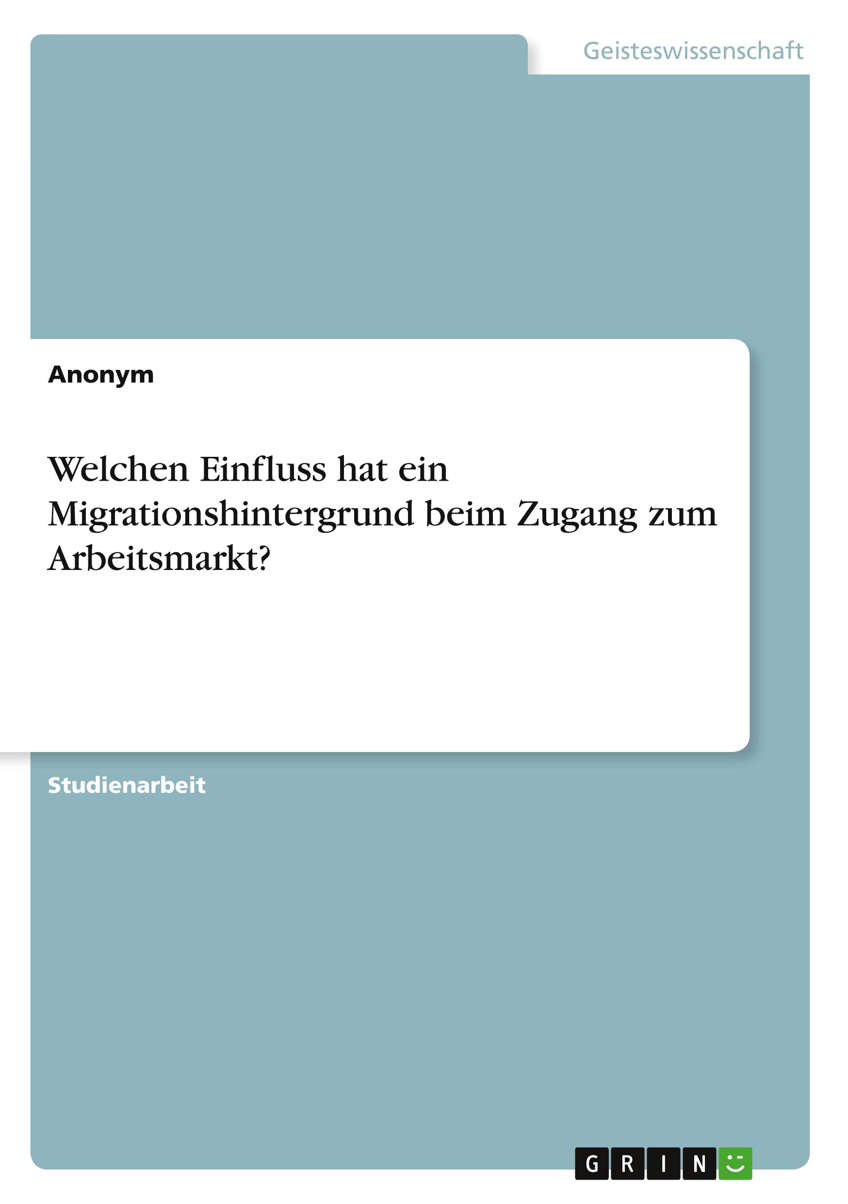 Welchen Einfluss hat ein Migrationshintergrund beim Zugang zum Arbeitsmarkt?