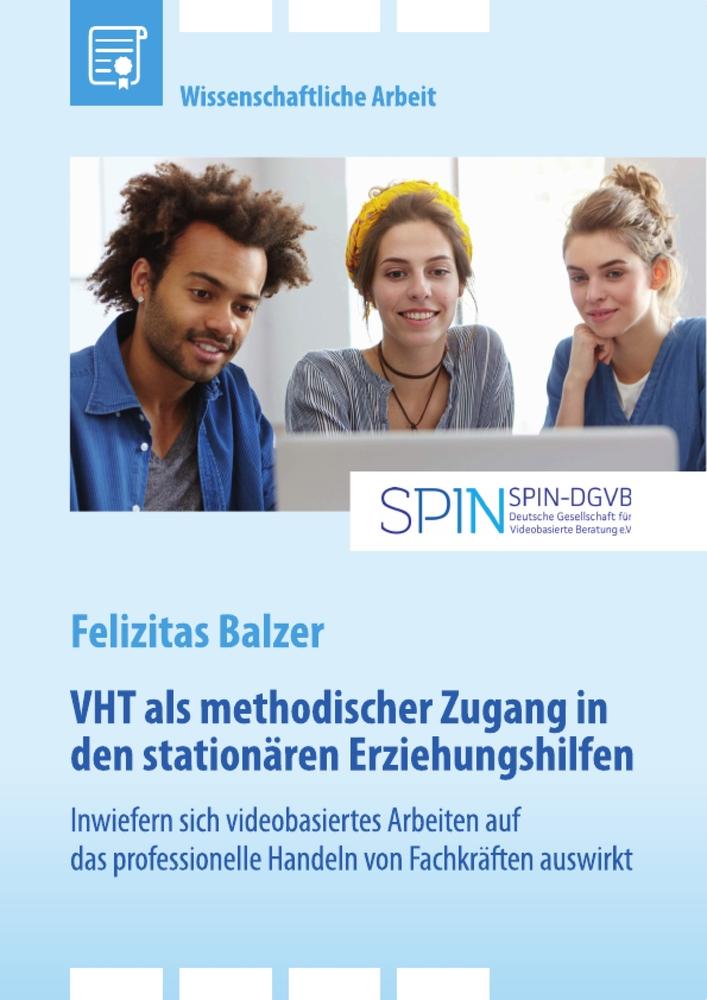 VHT als methodischer Zugang in den stationären Erziehungshilfen. Inwiefern sich videobasiertes Arbeiten auf das professionelle Handeln von Fachkräften auswirkt