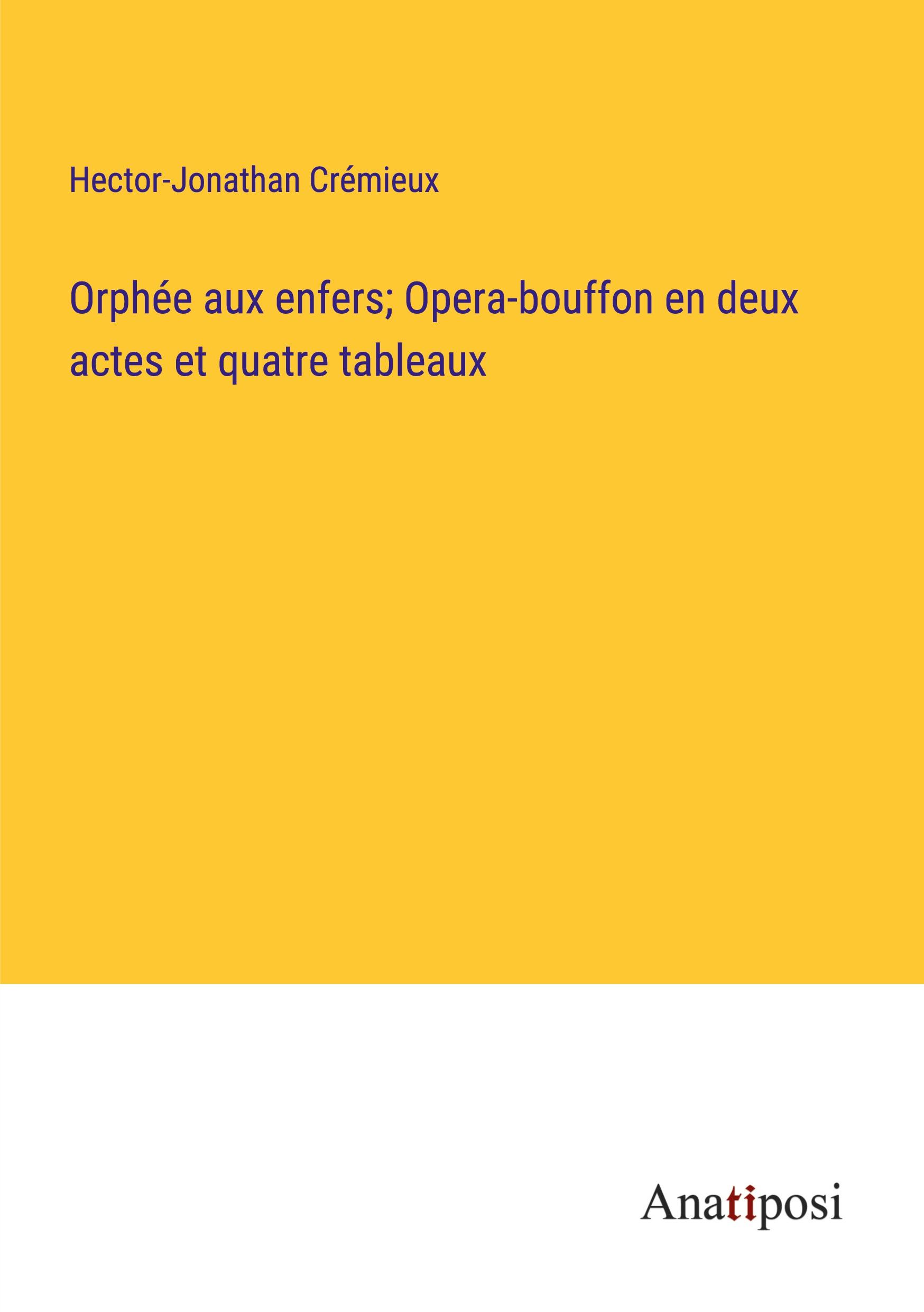 Orphée aux enfers; Opera-bouffon en deux actes et quatre tableaux