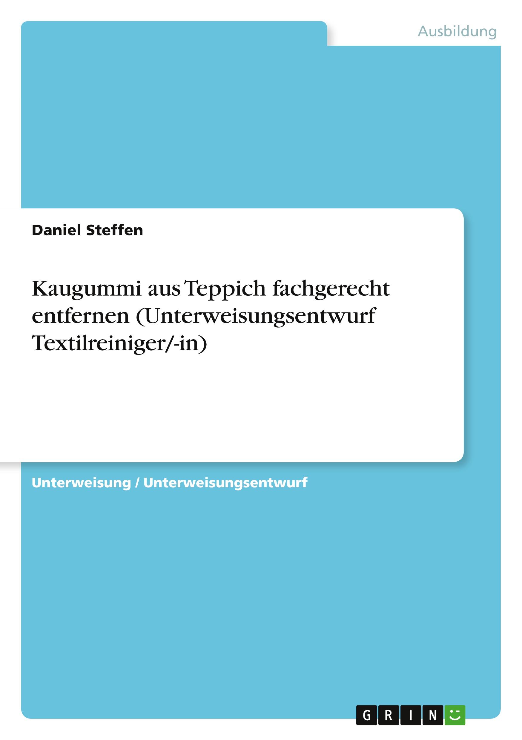 Kaugummi aus Teppich fachgerecht entfernen (Unterweisungsentwurf Textilreiniger/-in)