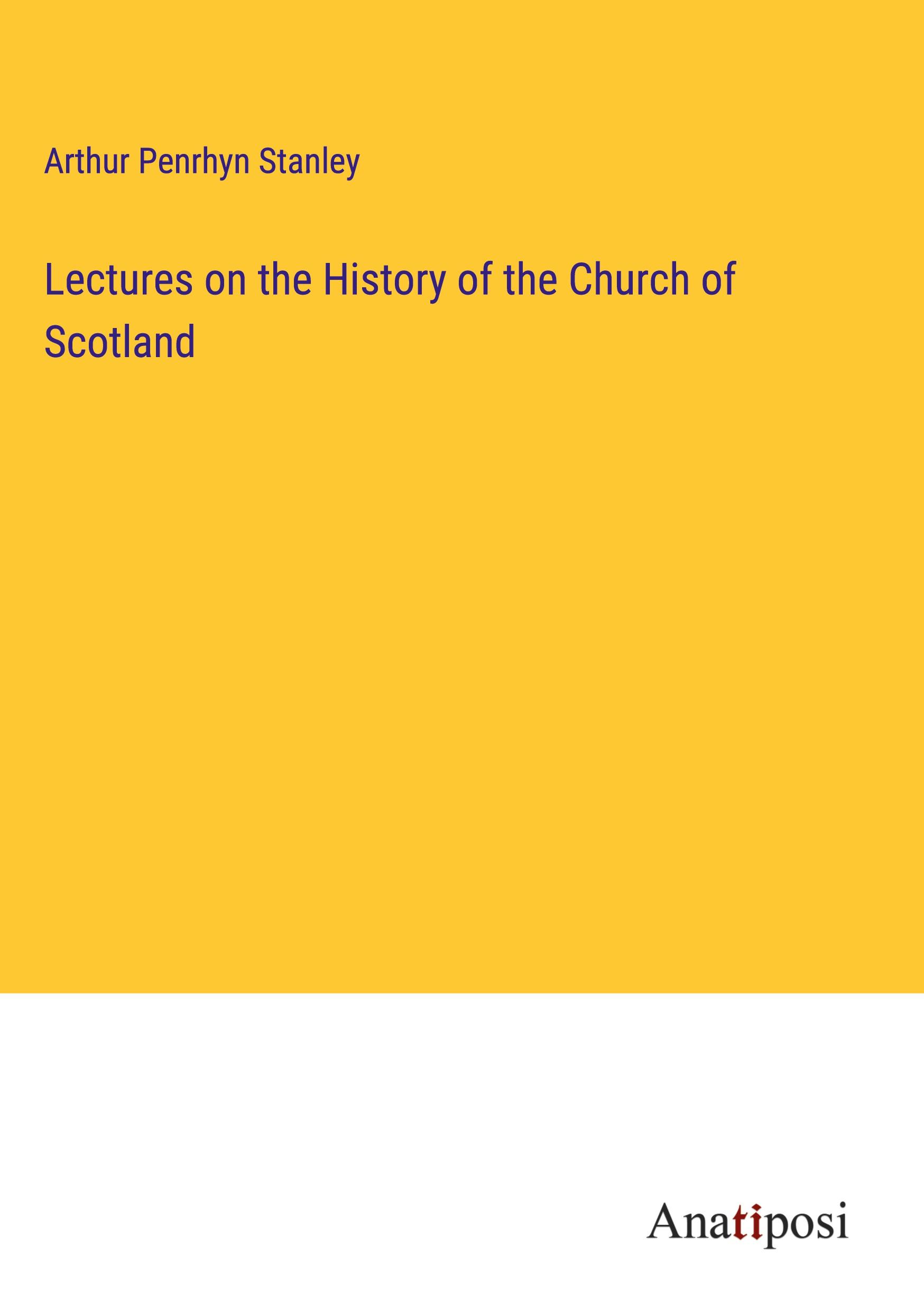 Lectures on the History of the Church of Scotland