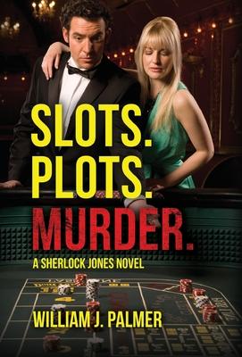 Slots. Plots. Murder.: A Sherlock Jones Novel