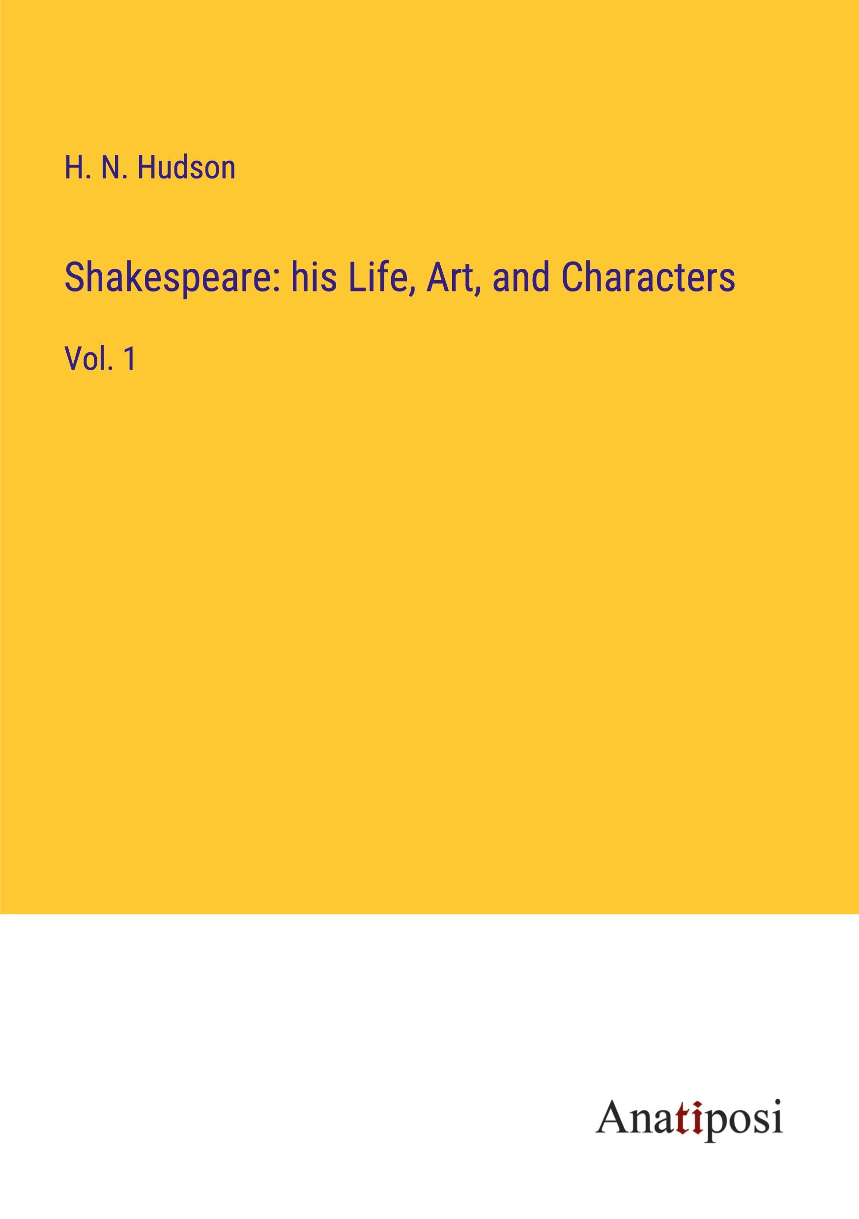 Shakespeare: his Life, Art, and Characters