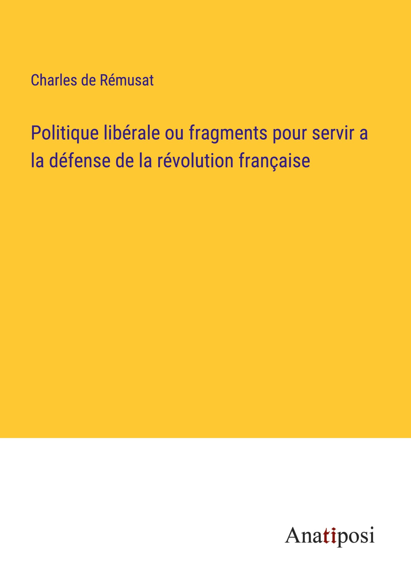 Politique libérale ou fragments pour servir a la défense de la révolution française