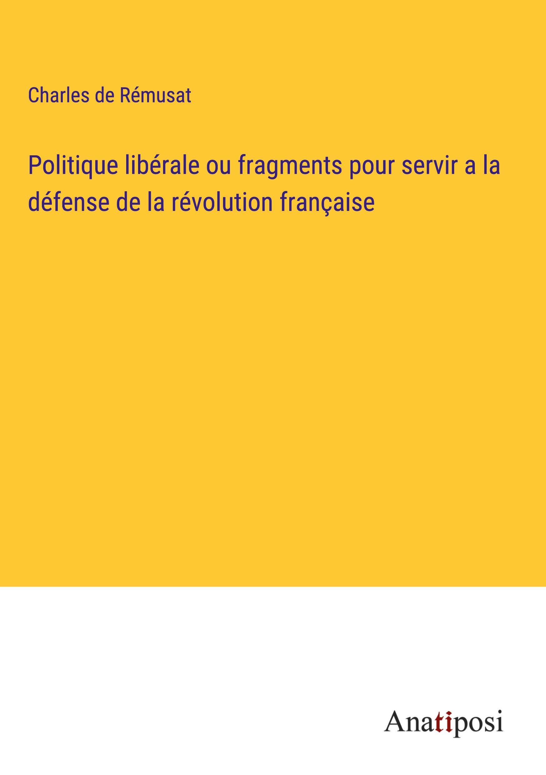 Politique libérale ou fragments pour servir a la défense de la révolution française