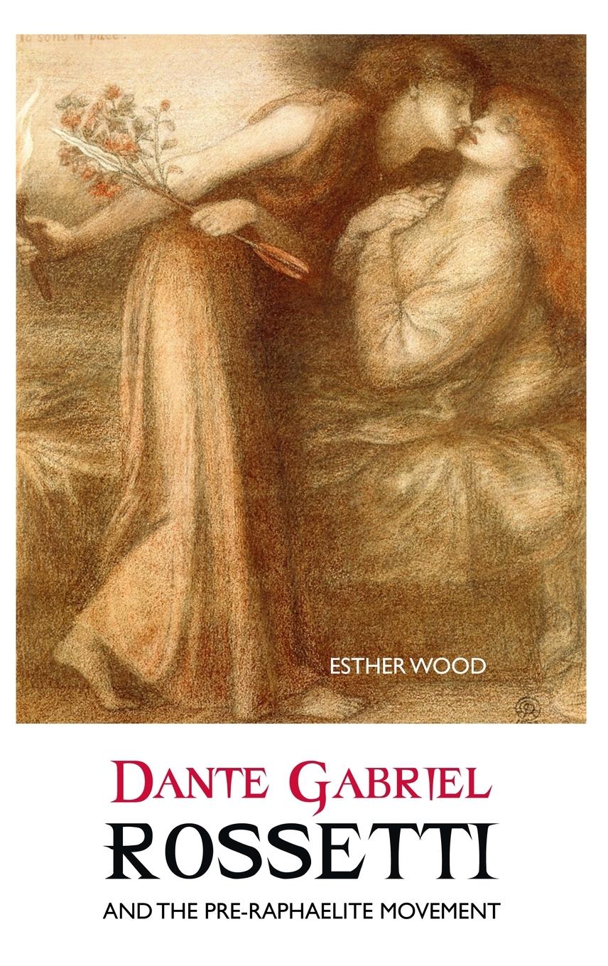 DANTE GABRIEL ROSSETTI AND THE PRE-RAPHAELITE MOVEMENT