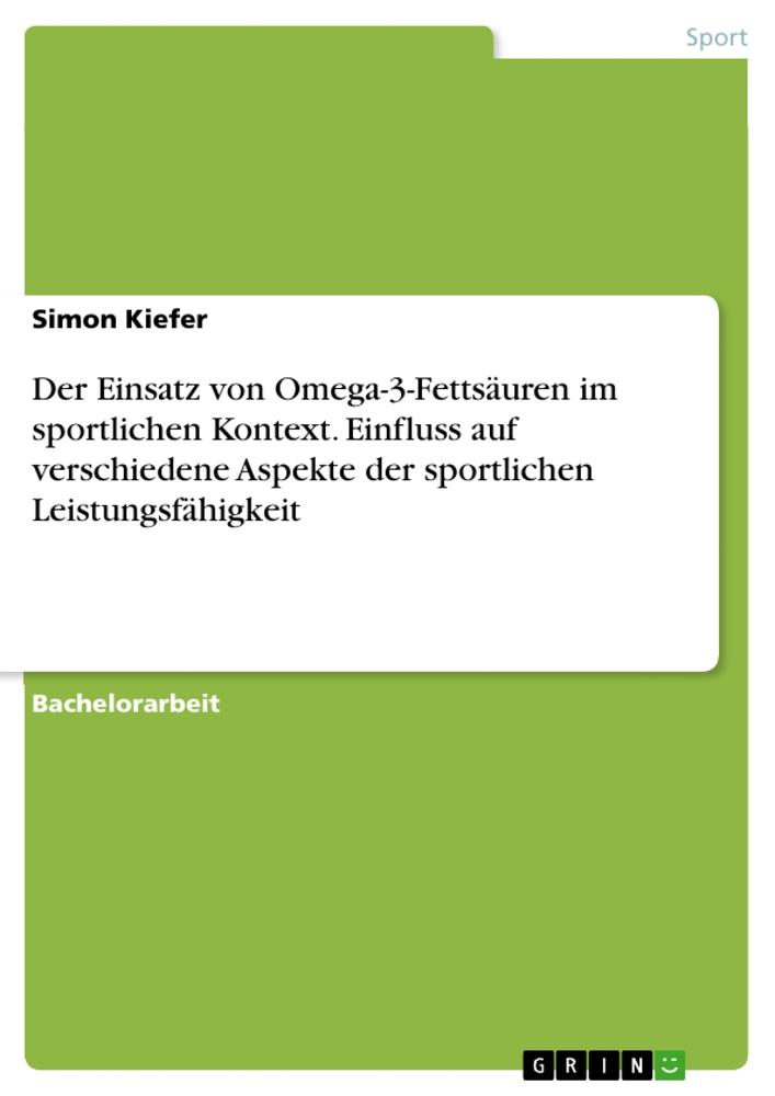 Der Einsatz von Omega-3-Fettsäuren im sportlichen Kontext. Einfluss auf verschiedene Aspekte der sportlichen Leistungsfähigkeit