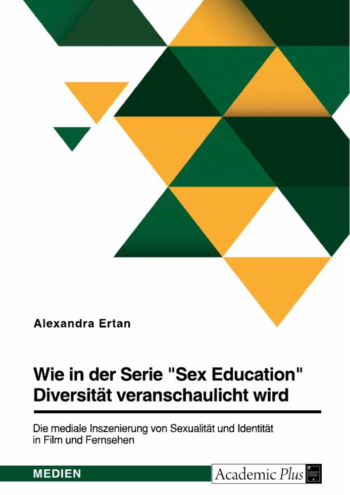 Wie in der Serie "Sex Education" Diversität veranschaulicht wird. Die mediale Inszenierung von Sexualität und Identität in Film und Fernsehen