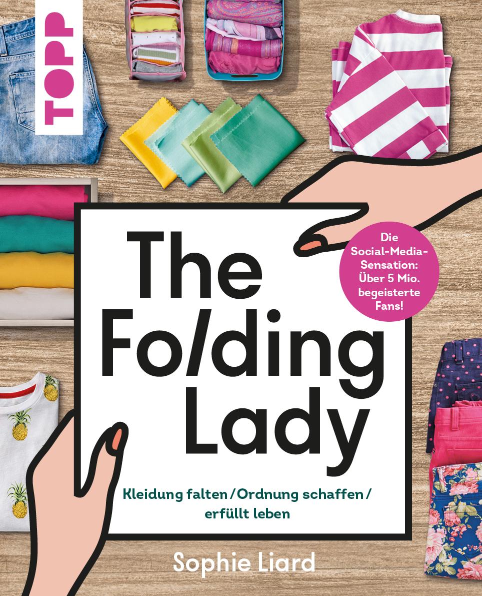 The Folding Lady. Kleidung falten, Ordnung schaffen, erfüllt leben