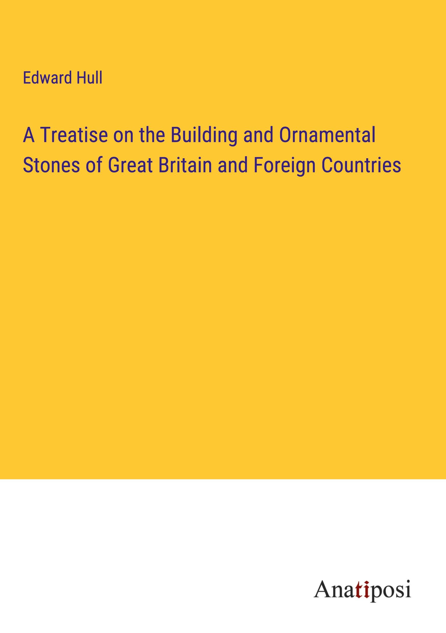 A Treatise on the Building and Ornamental Stones of Great Britain and Foreign Countries