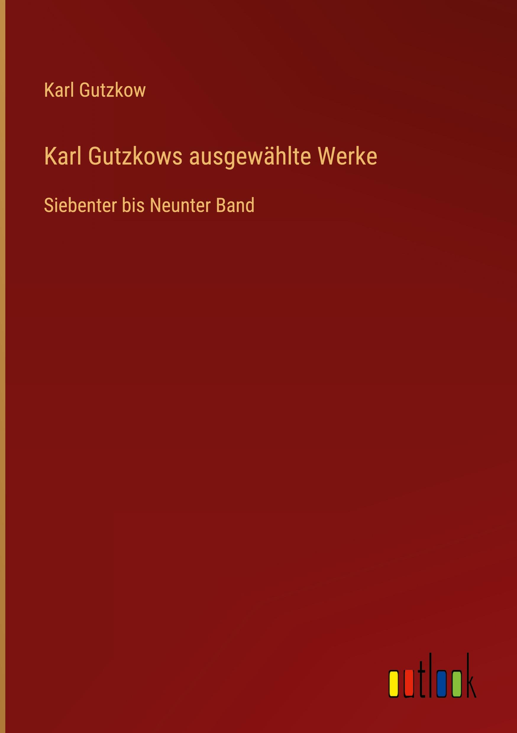 Karl Gutzkows ausgewählte Werke