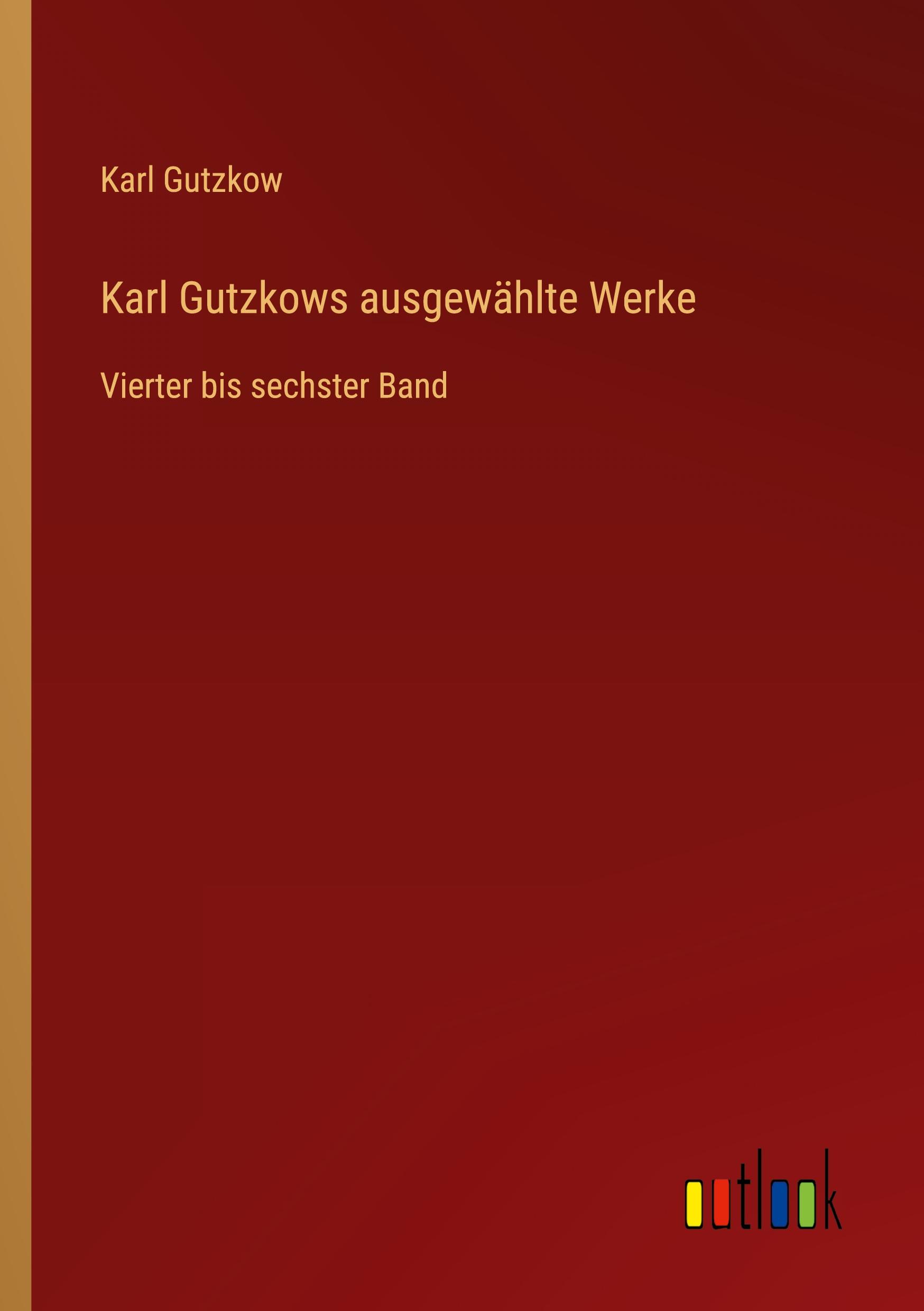 Karl Gutzkows ausgewählte Werke