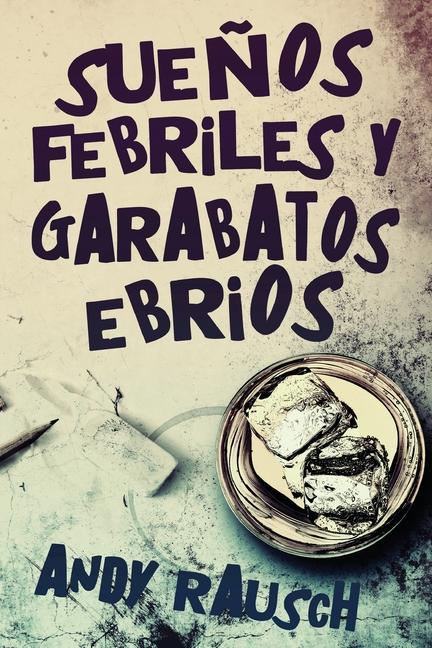 Sueños febriles y garabatos ebrios