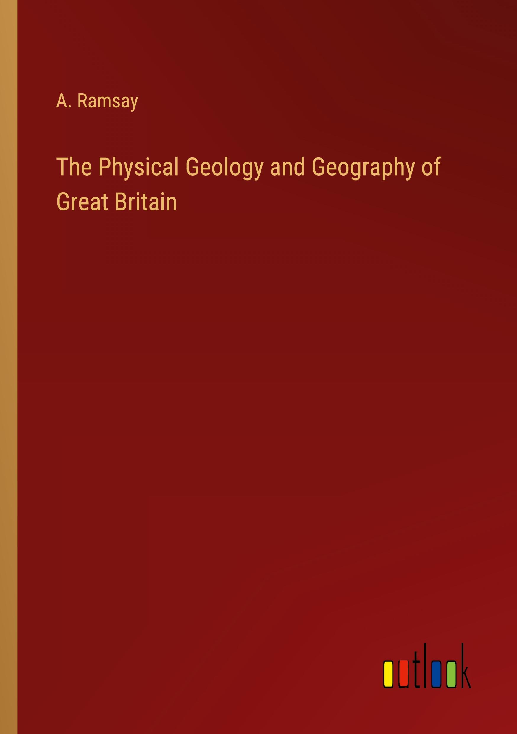 The Physical Geology and Geography of Great Britain