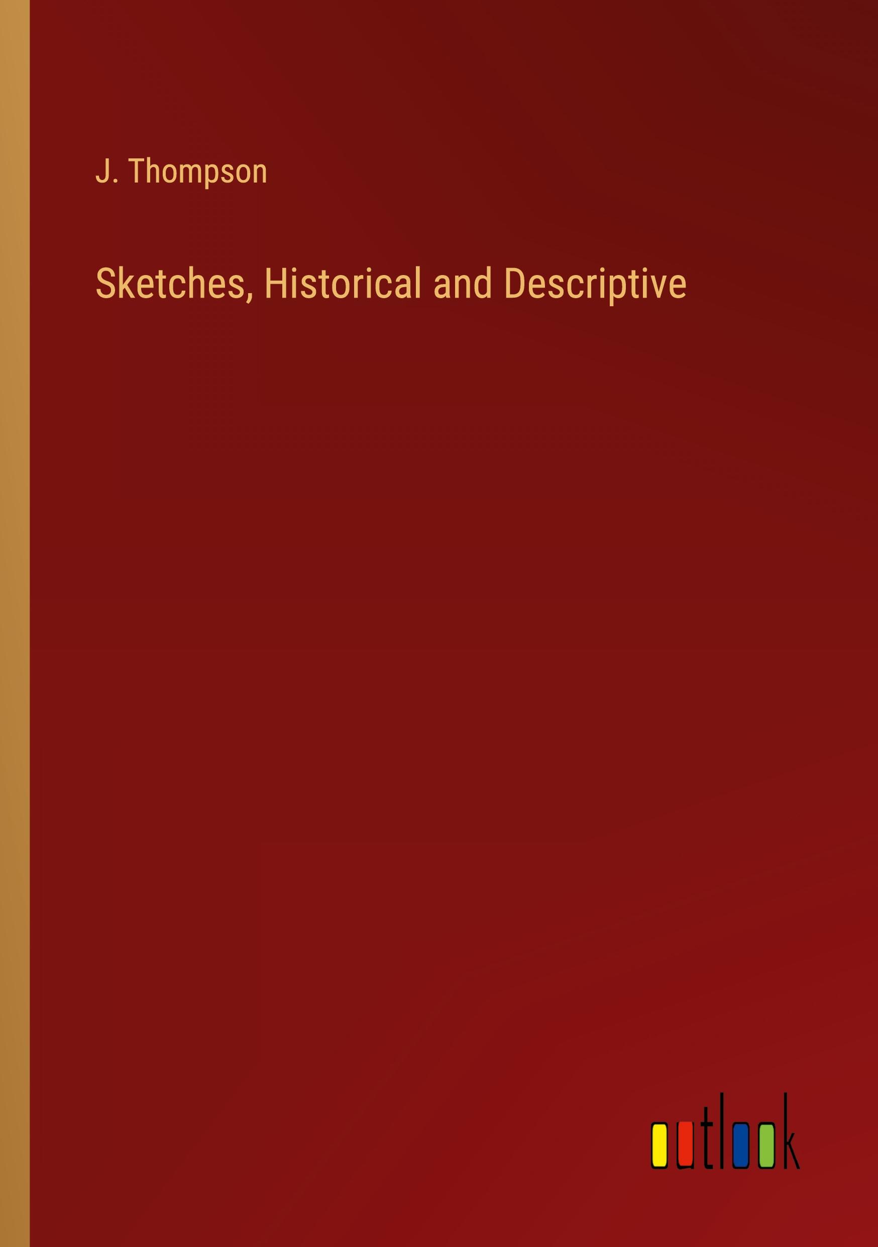 Sketches, Historical and Descriptive