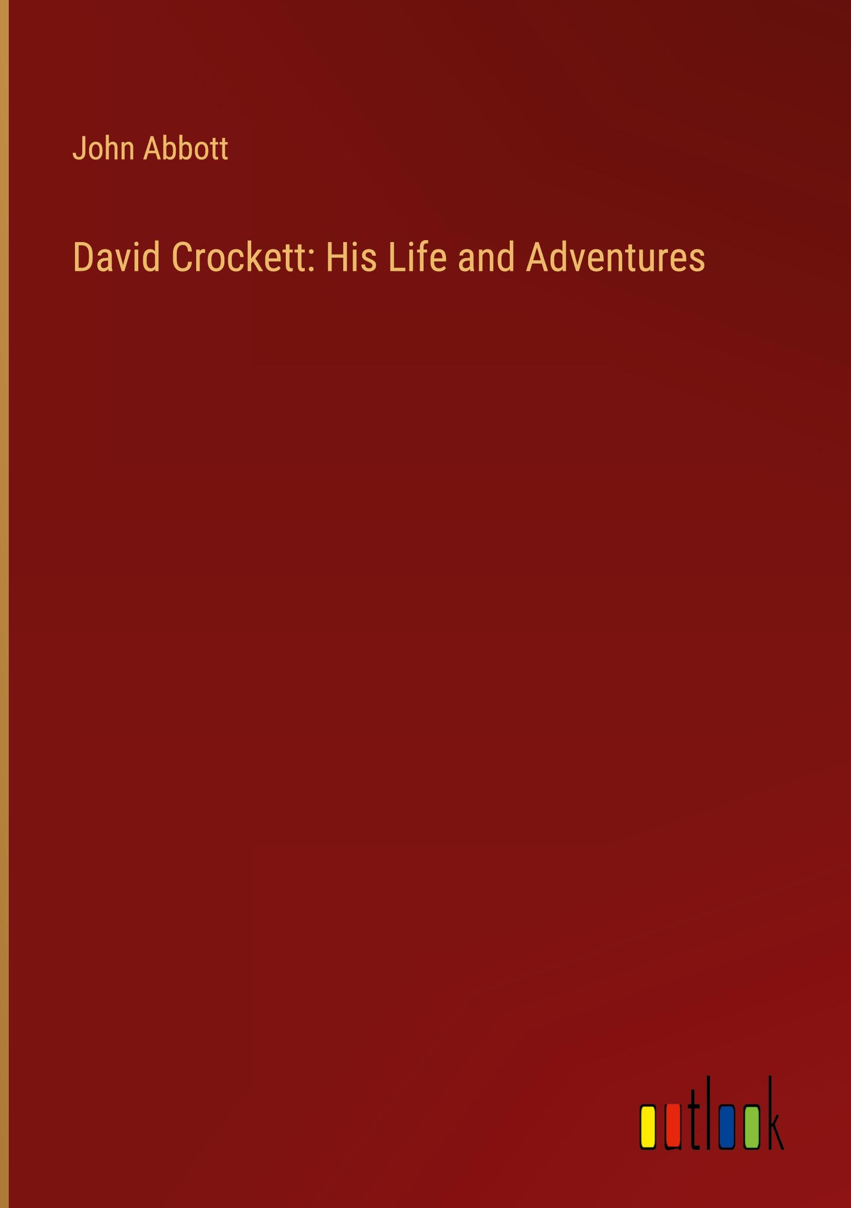 David Crockett: His Life and Adventures