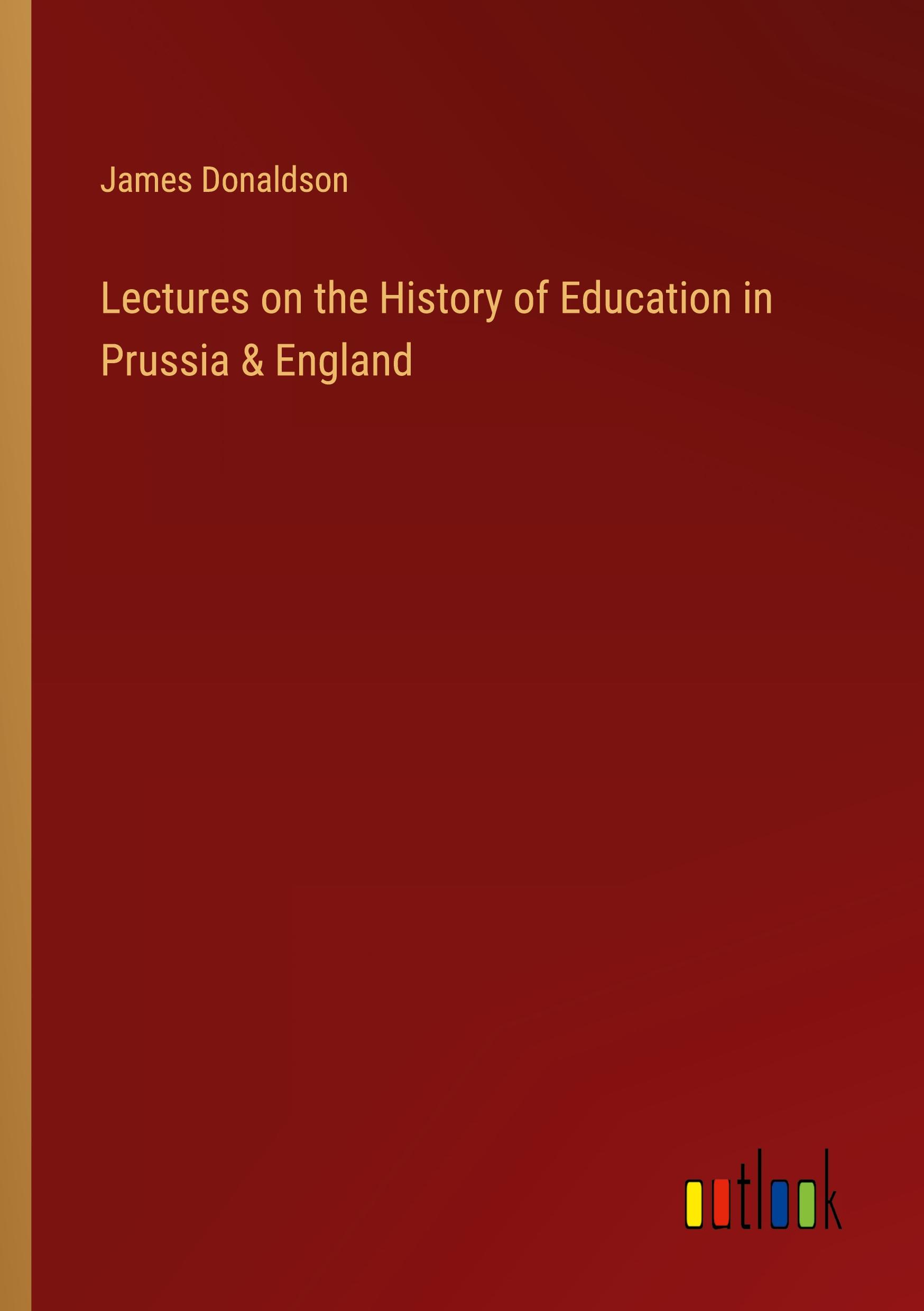 Lectures on the History of Education in Prussia & England