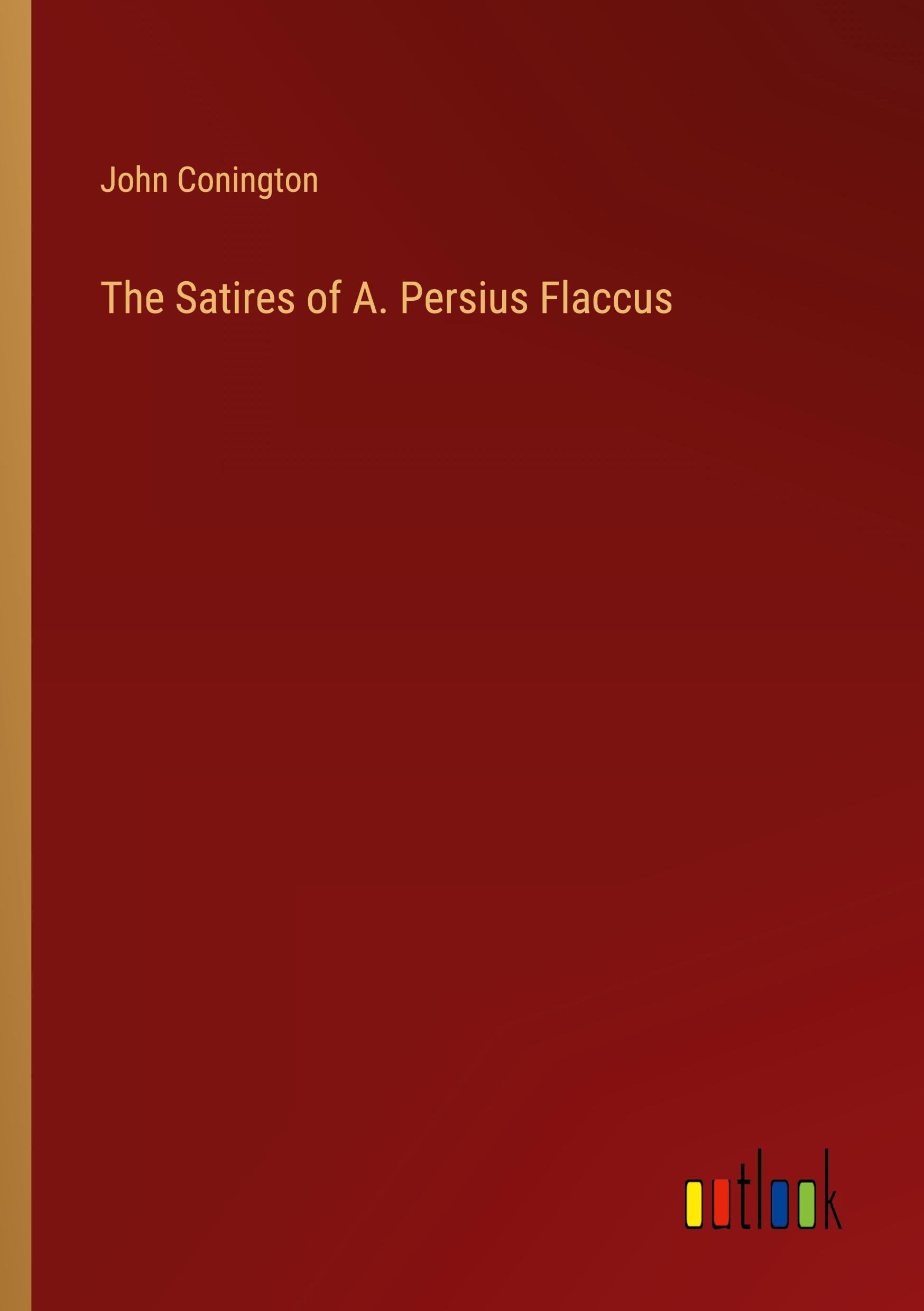 The Satires of A. Persius Flaccus