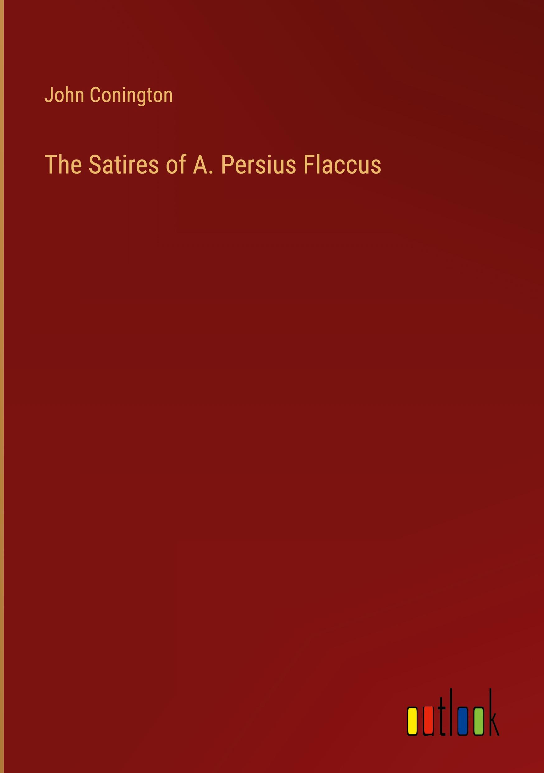 The Satires of A. Persius Flaccus