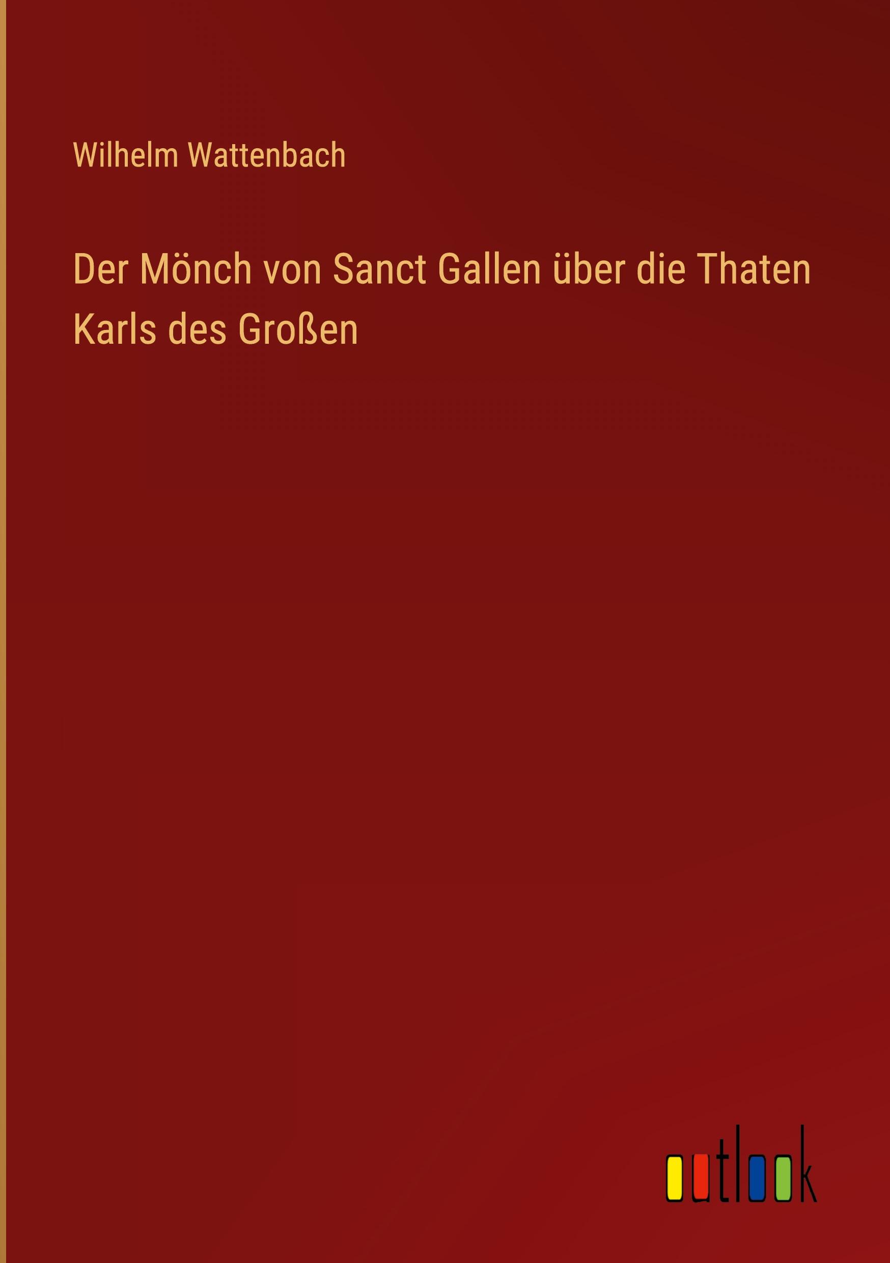 Der Mönch von Sanct Gallen über die Thaten Karls des Großen